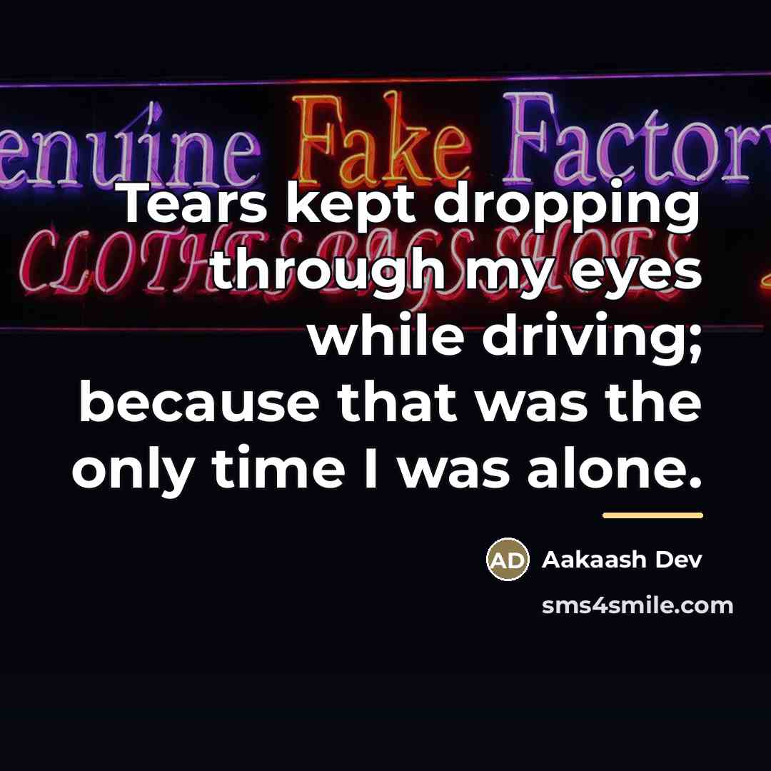 “Tears kept dropping through my eyes while driving; because that…” quote by Aakaash Dev