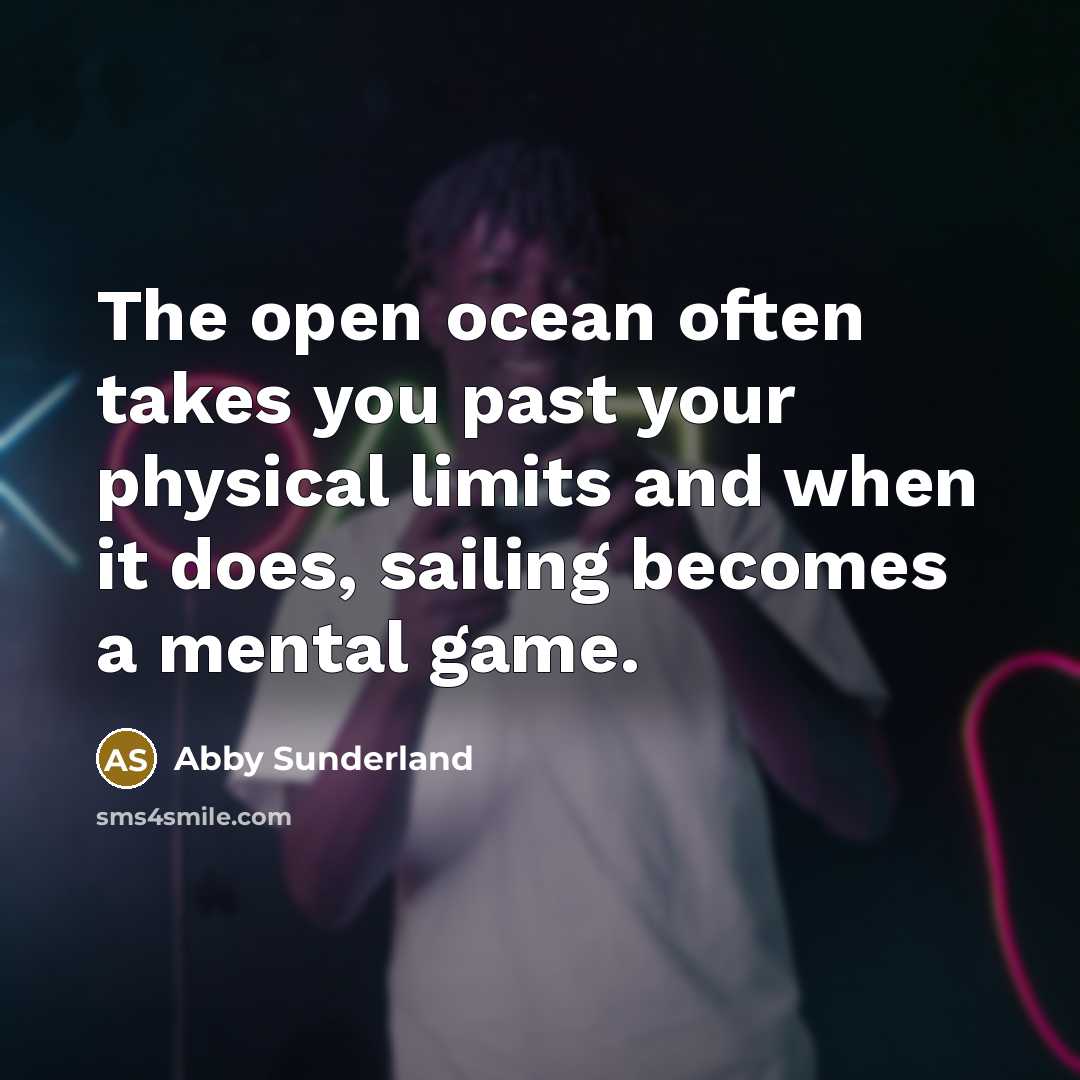 “The open ocean often takes you past your physical limits…” quote by Abby Sunderland