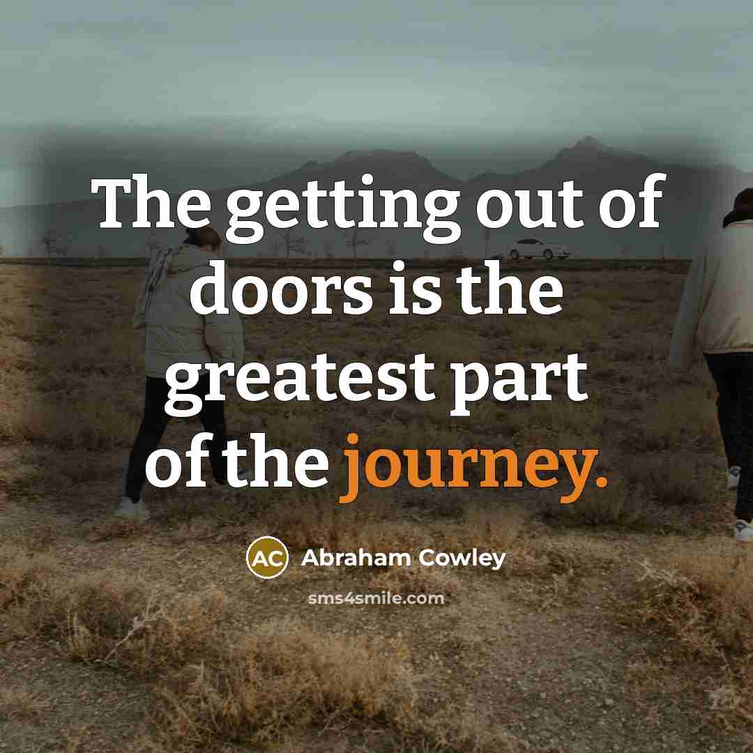 “The getting out of doors is the greatest part of…” quote by Abraham Cowley