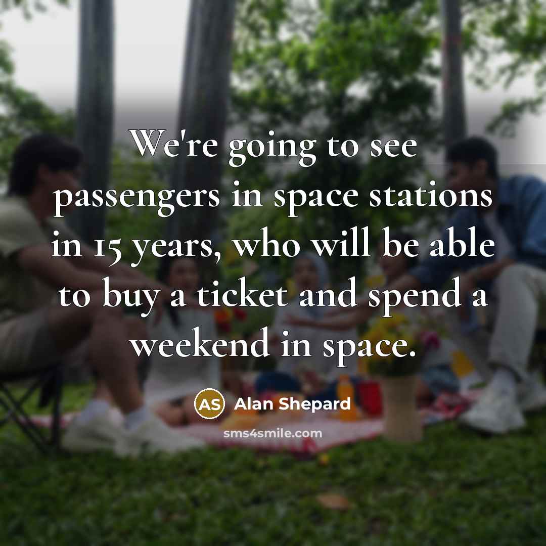 “We're going to see passengers in space stations in 15…” quote by Alan Shepard