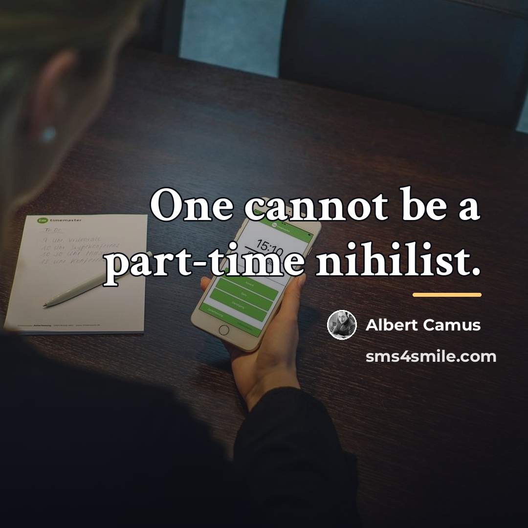 “One cannot be a part-time nihilist.…” quote by Albert Camus