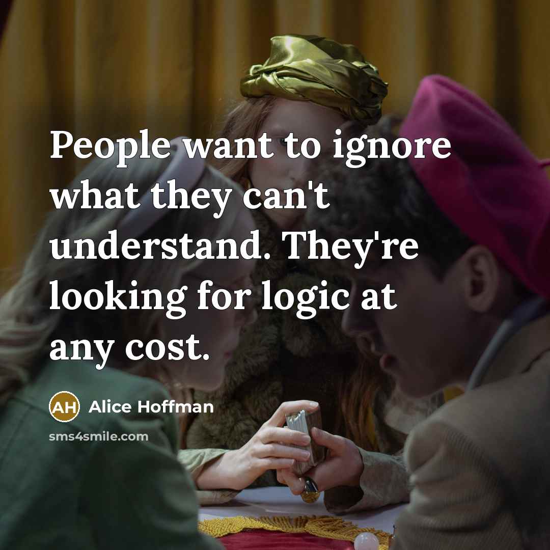“People want to ignore what they can't understand. They're looking…” quote by Alice Hoffman
