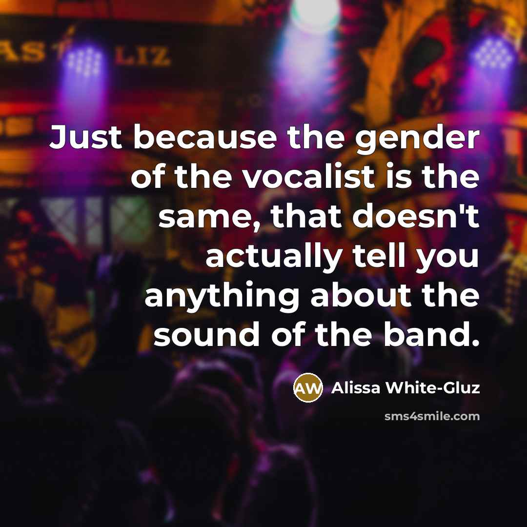 “Just because the gender of the vocalist is the same,…” quote by Alissa White-Gluz