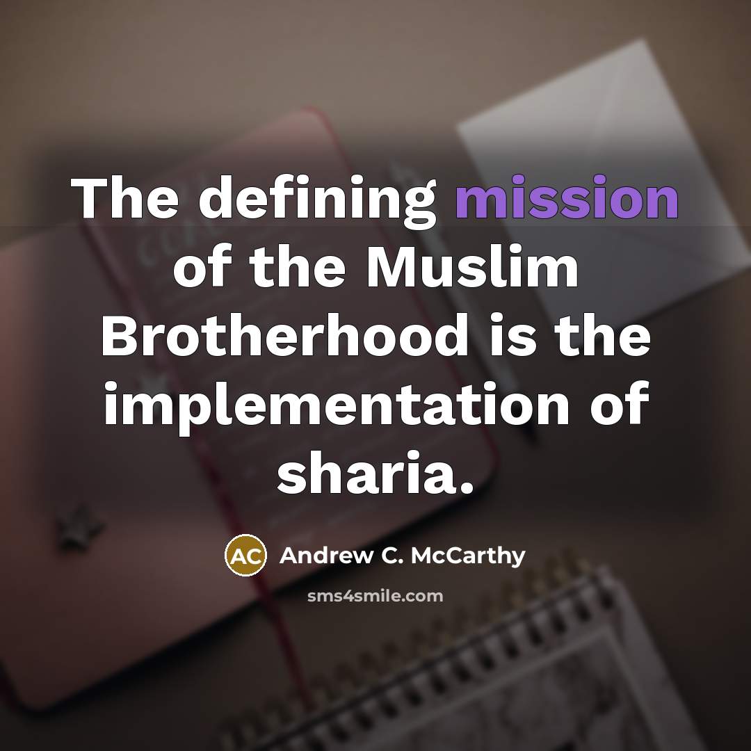 “The defining mission of the Muslim Brotherhood is the implementation…” quote by Andrew C. McCarthy