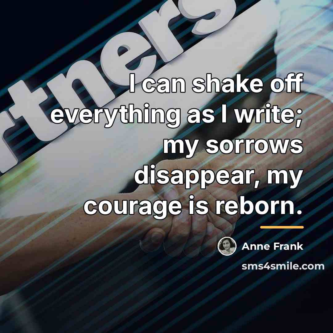 “I can shake off everything as I write; my sorrows…” quote by Anne Frank