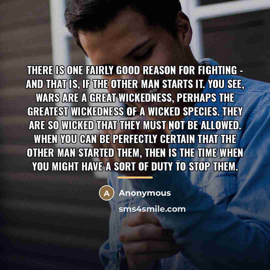 “There is one fairly good reason for fighting - and…” quote by Anonymous