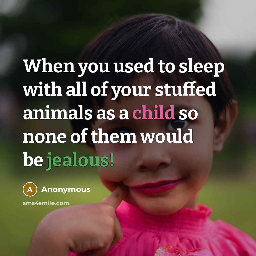 “When you used to sleep with all of your stuffed…” quote by Anonymous