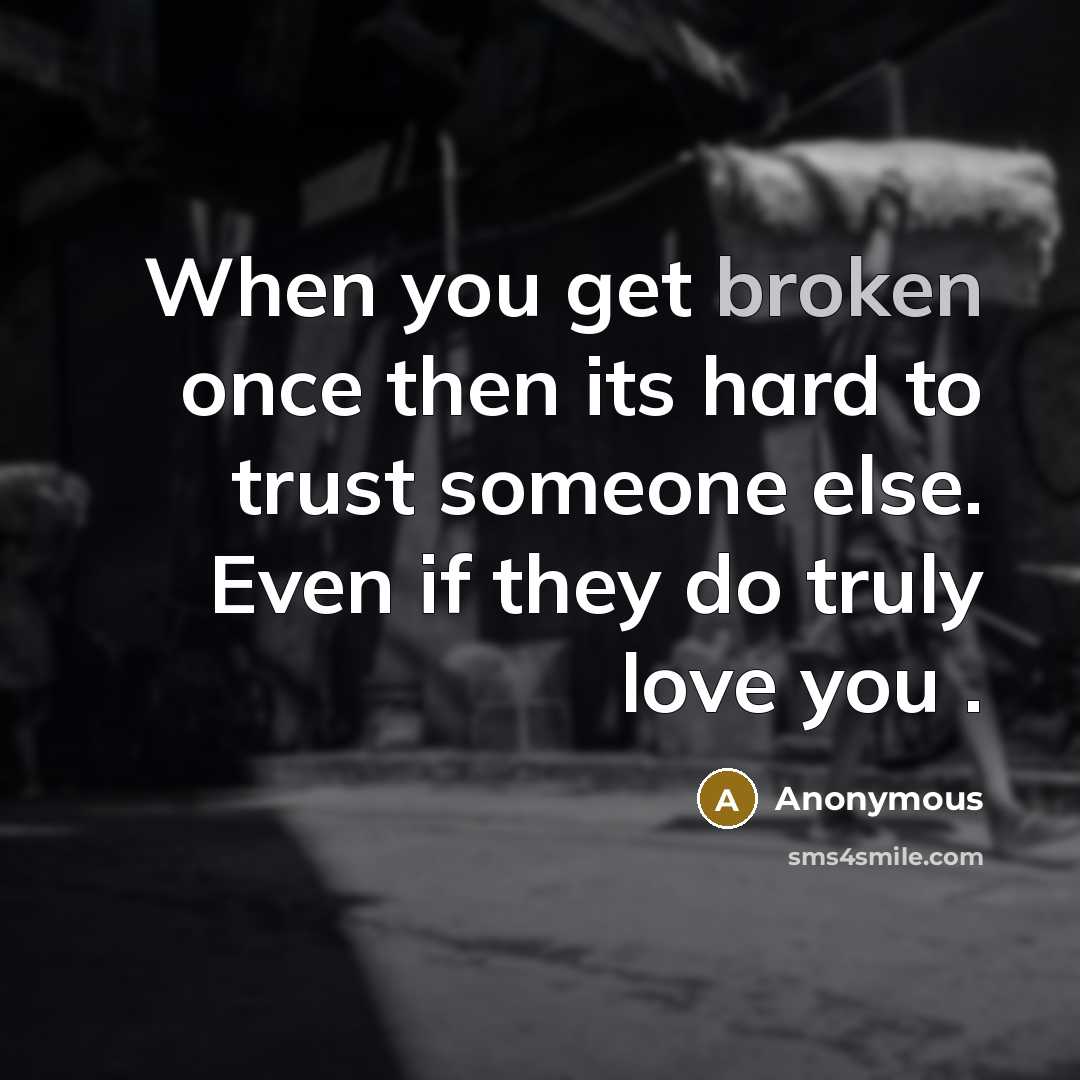 “When you get broken once then its hard to trust…” quote by Anonymous