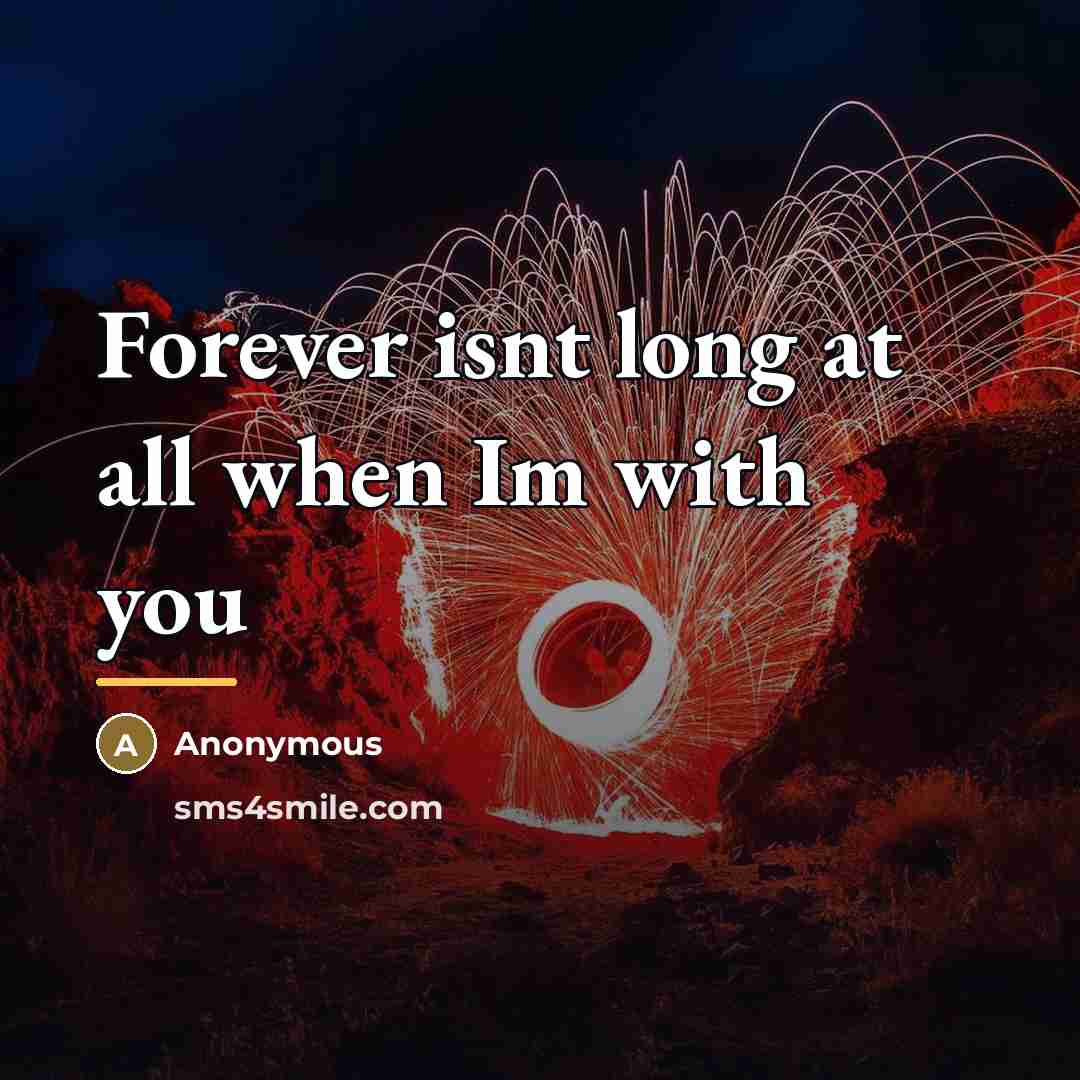 “Forever isnt long at all when Im with you…” quote by Anonymous
