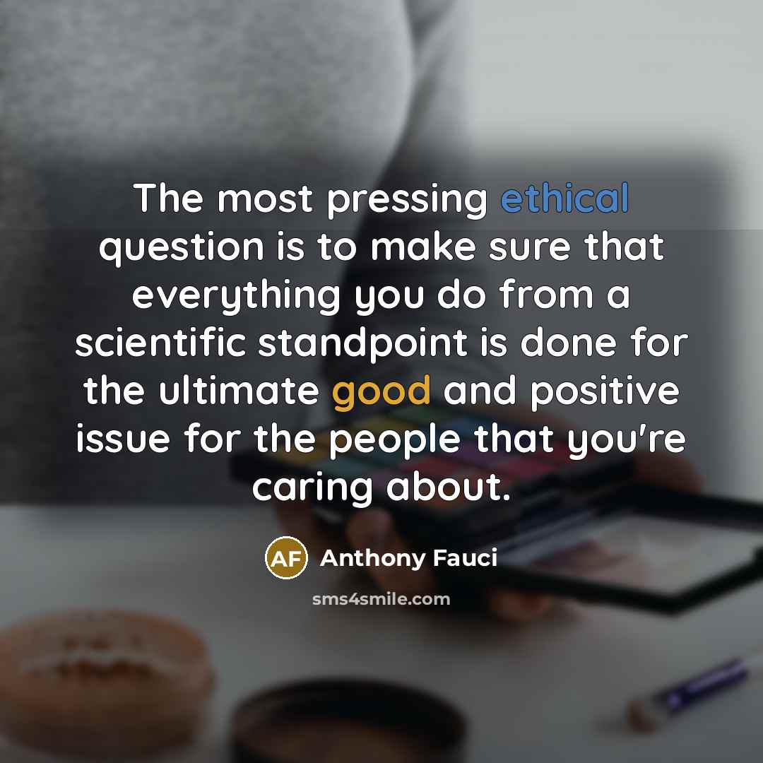 “The most pressing ethical question is to make sure that…” quote by Anthony Fauci
