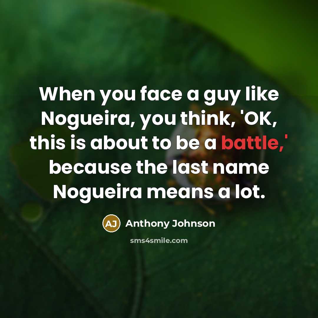 “When you face a guy like Nogueira, you think, 'OK,…” quote by Anthony Johnson