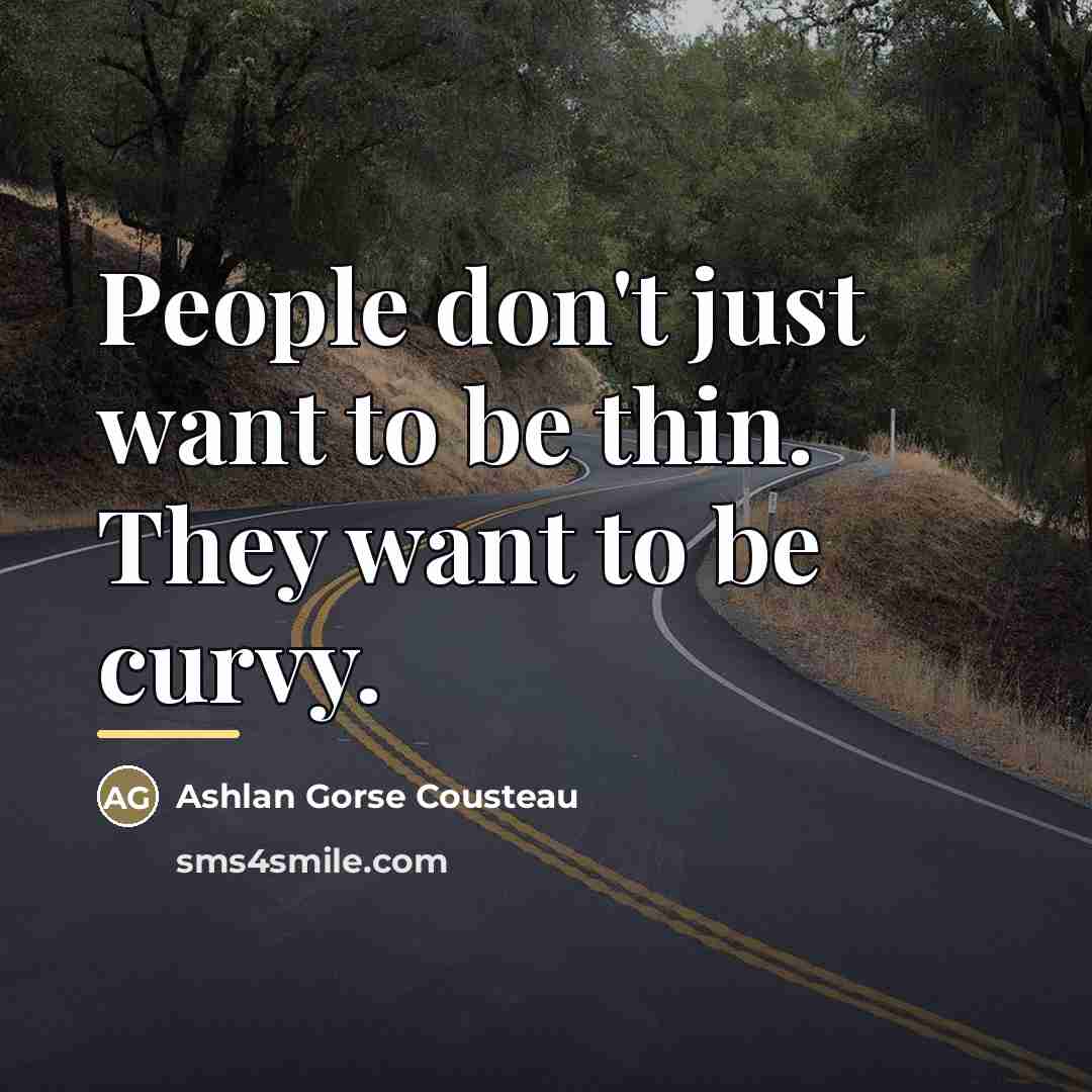 “People don't just want to be thin. They want to…” quote by Ashlan Gorse Cousteau