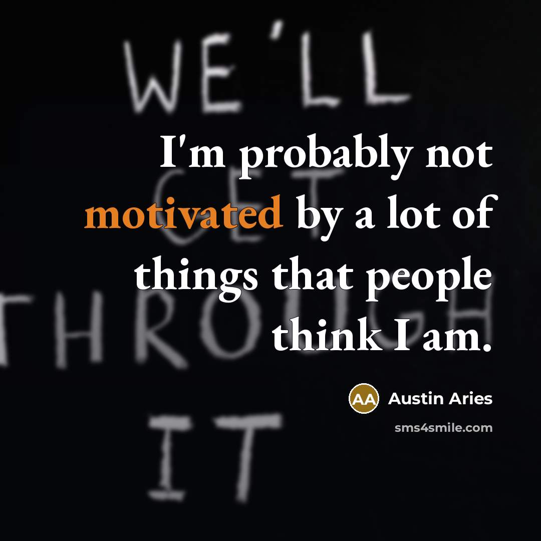 “I'm probably not motivated by a lot of things that…” quote by Austin Aries