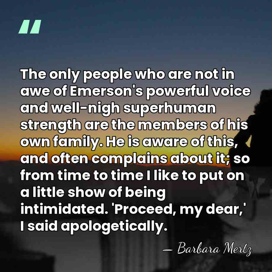 The only people who are not in awe of Emerson's powerful voice&hellip; - Barbara Mertz