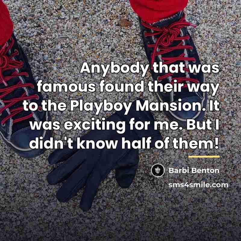 “Anybody that was famous found their way to the Playboy…” quote by Barbi Benton
