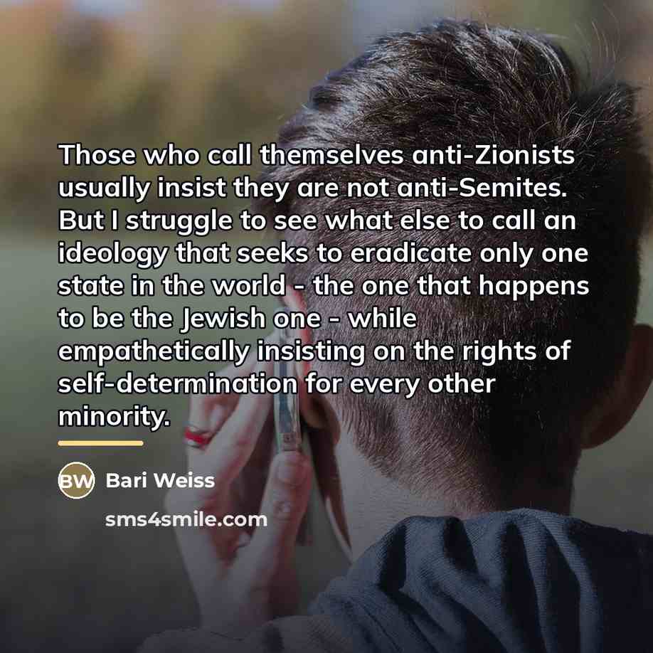 “Those who call themselves anti-Zionists usually insist they are not…” quote by Bari Weiss