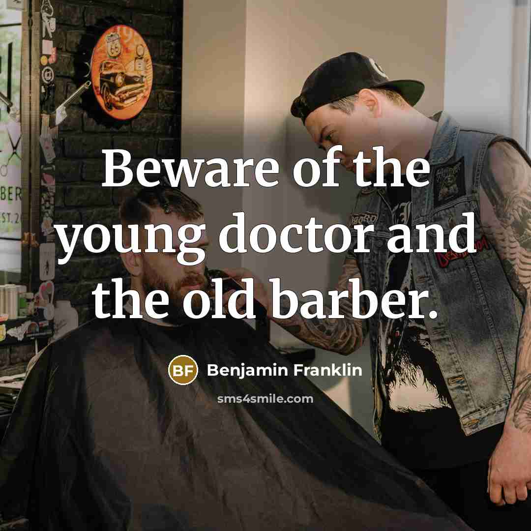 “Beware of the young doctor and the old barber.…” quote by Benjamin Franklin