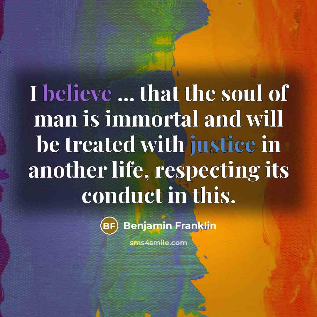 “I believe ... that the soul of man is immortal…” quote by Benjamin Franklin