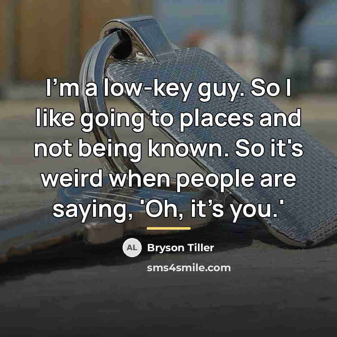 “I'm a low-key guy. So I like going to places…” quote by Bryson Tiller