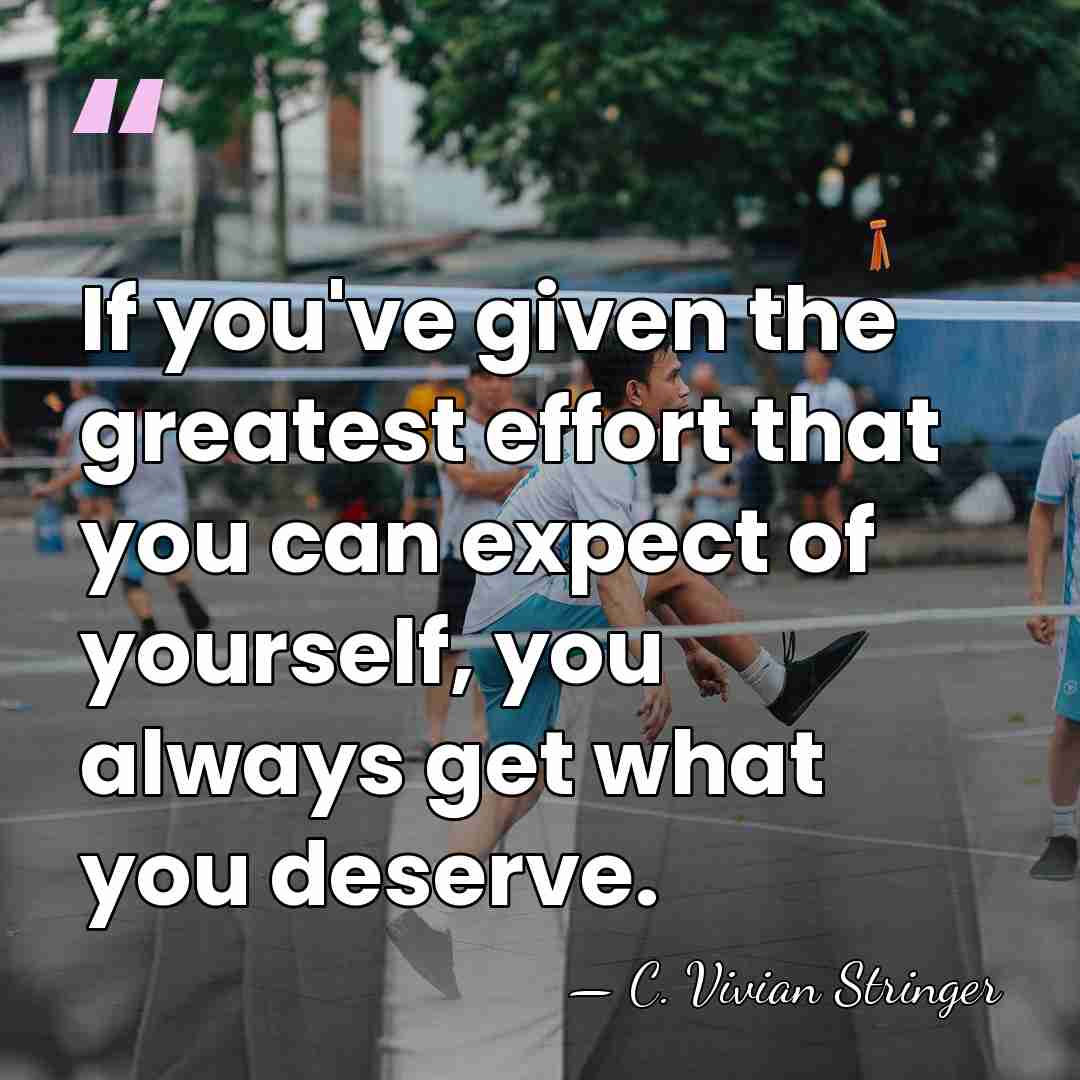 If you've given the greatest effort that you can expect of yourself,&hellip; - C. Vivian Stringer