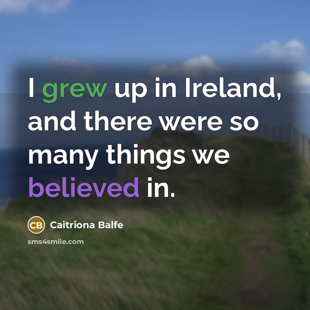 “I grew up in Ireland, and there were so many…” quote by Caitriona Balfe