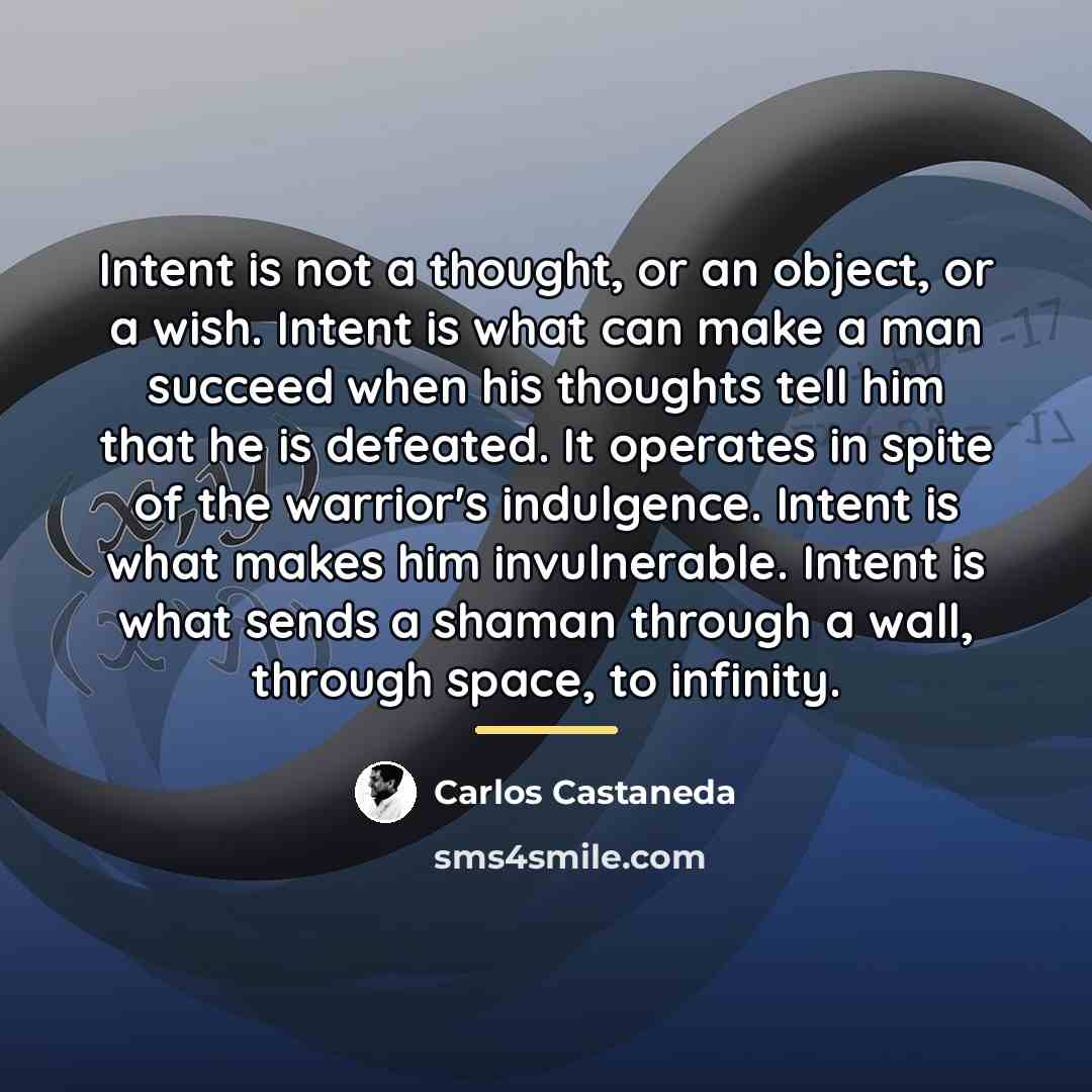“Intent is not a thought, or an object, or a…” quote by Carlos Castaneda