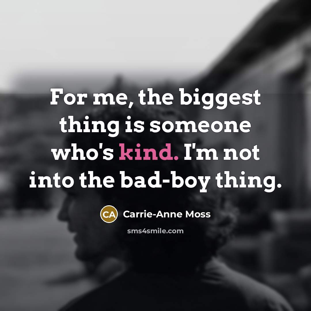 “For me, the biggest thing is someone who's kind. I'm…” quote by Carrie-Anne Moss