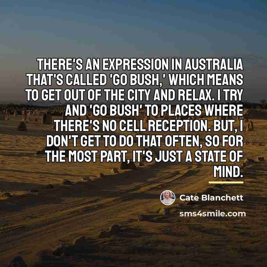 “There's an expression in Australia that's called 'Go Bush,' which…” quote by Cate Blanchett