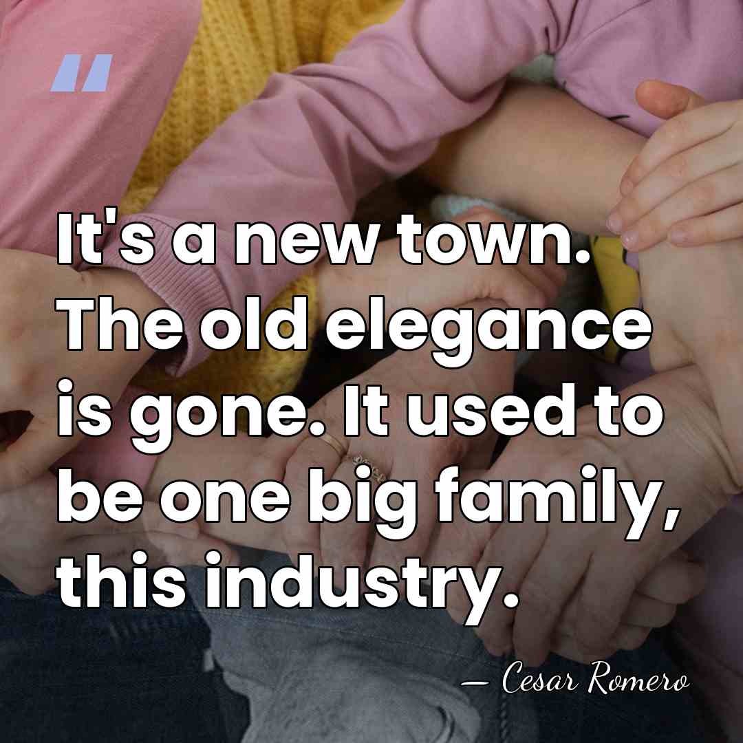 It's a new town. The old elegance is gone. It used to&hellip; - Cesar Romero