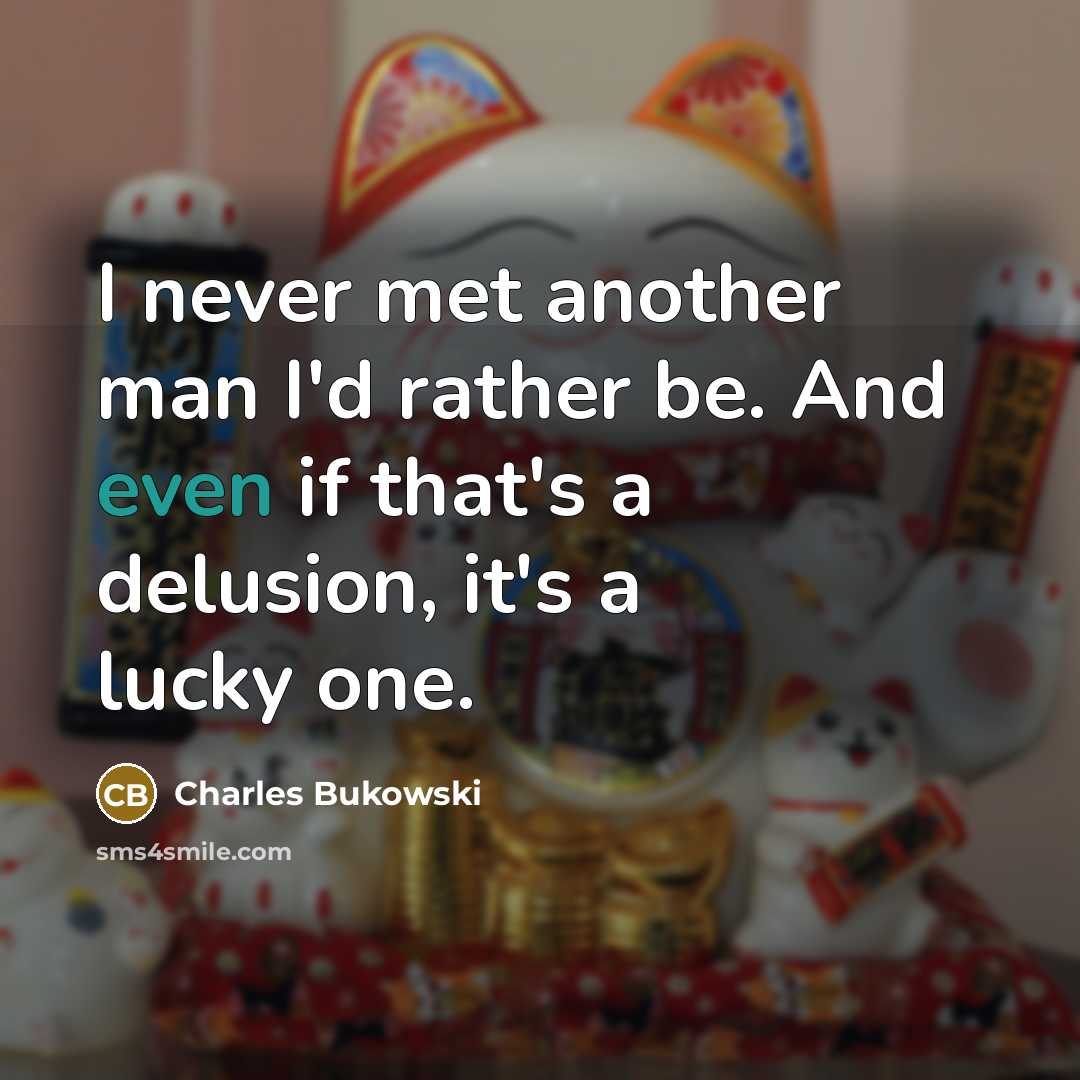 “I never met another man I'd rather be. And even…” quote by Charles Bukowski