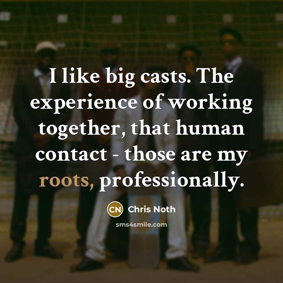 “I like big casts. The experience of working together, that…” quote by Chris Noth