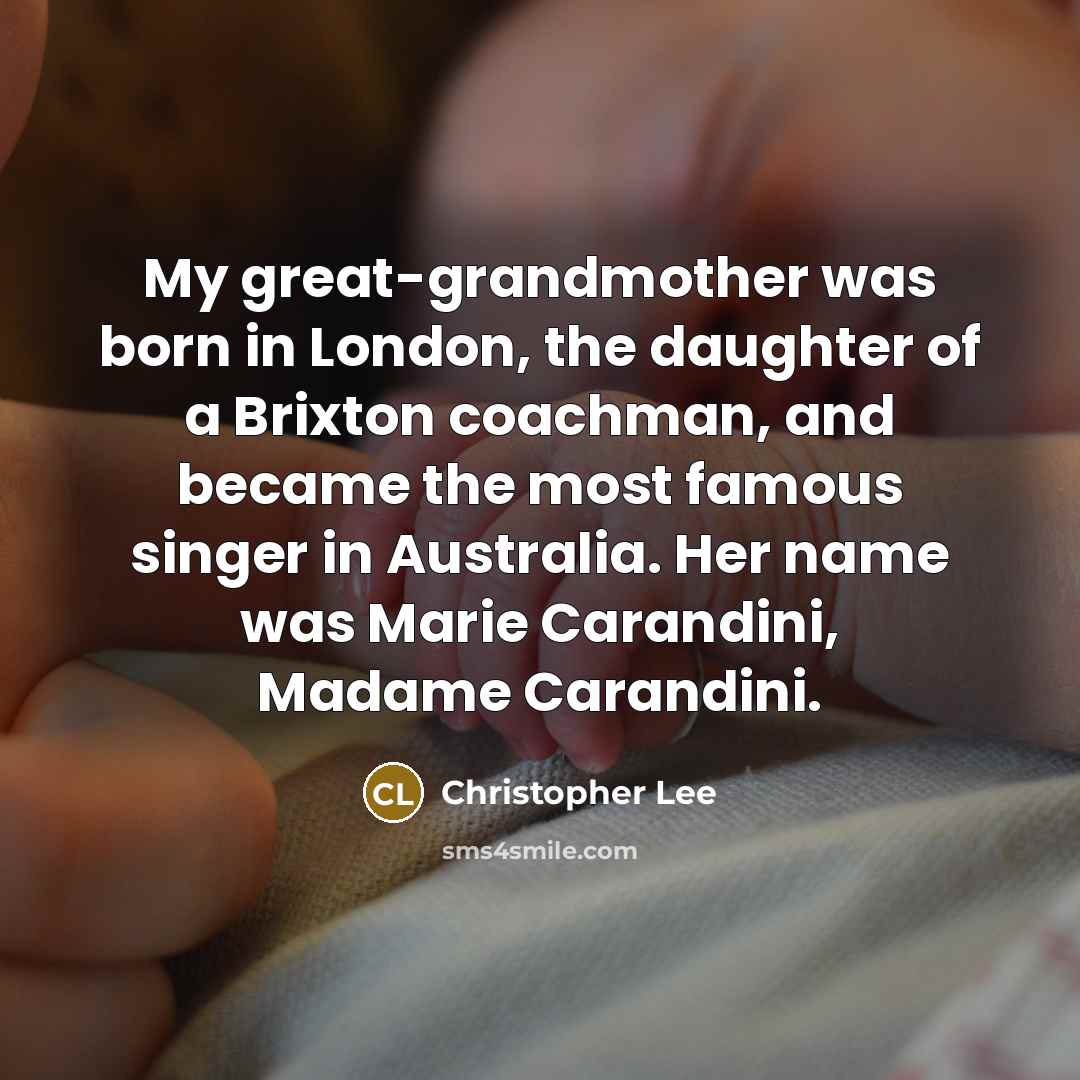 “My great-grandmother was born in London, the daughter of a…” quote by Christopher Lee