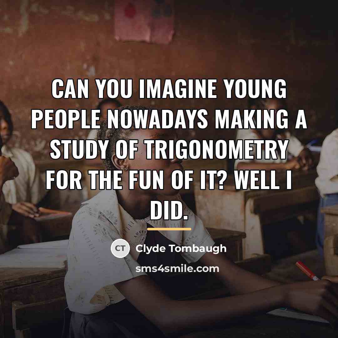 “Can you imagine young people nowadays making a study of…” quote by Clyde Tombaugh