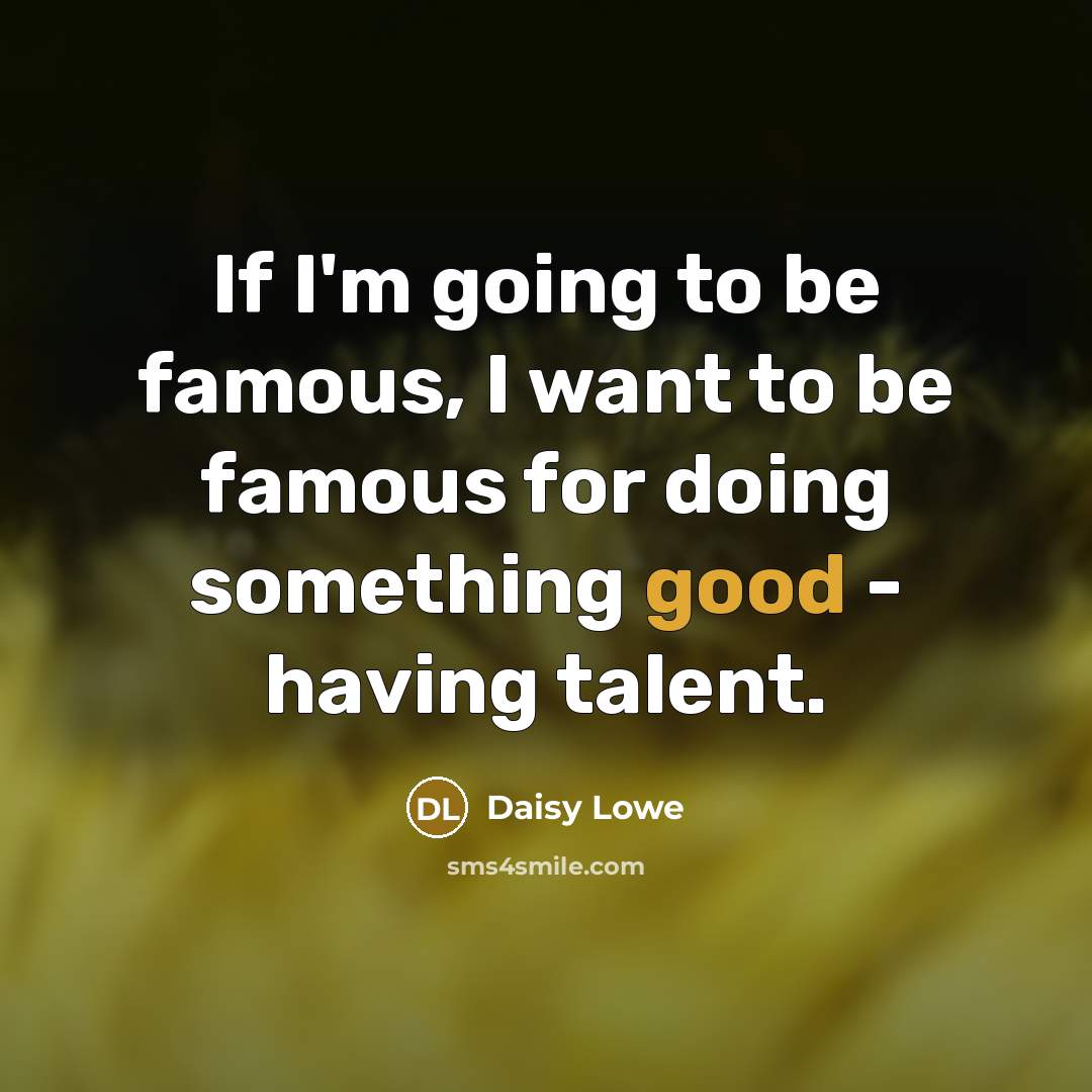 “If I'm going to be famous, I want to be…” quote by Daisy Lowe