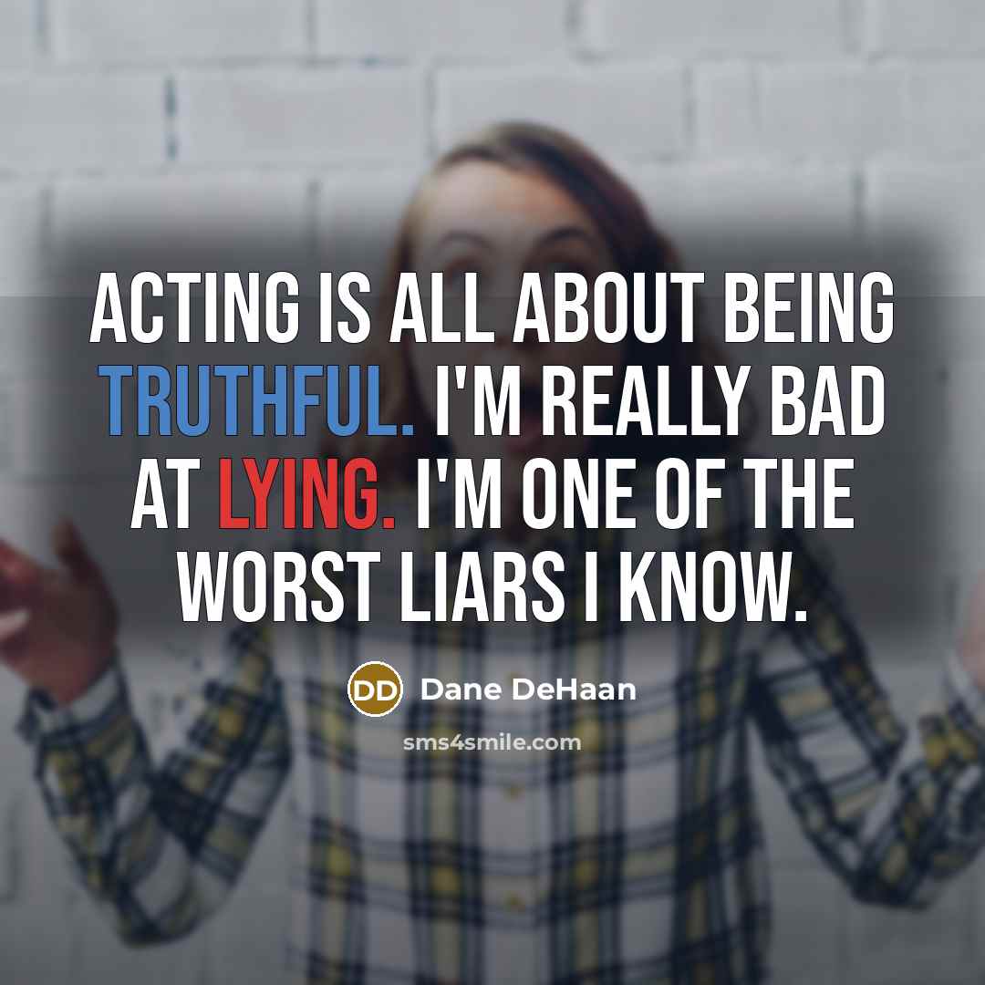 “Acting is all about being truthful. I'm really bad at…” quote by Dane DeHaan
