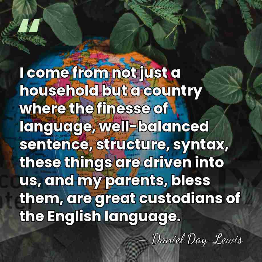 I come from not just a household but a country where the&hellip; - Daniel Day-Lewis