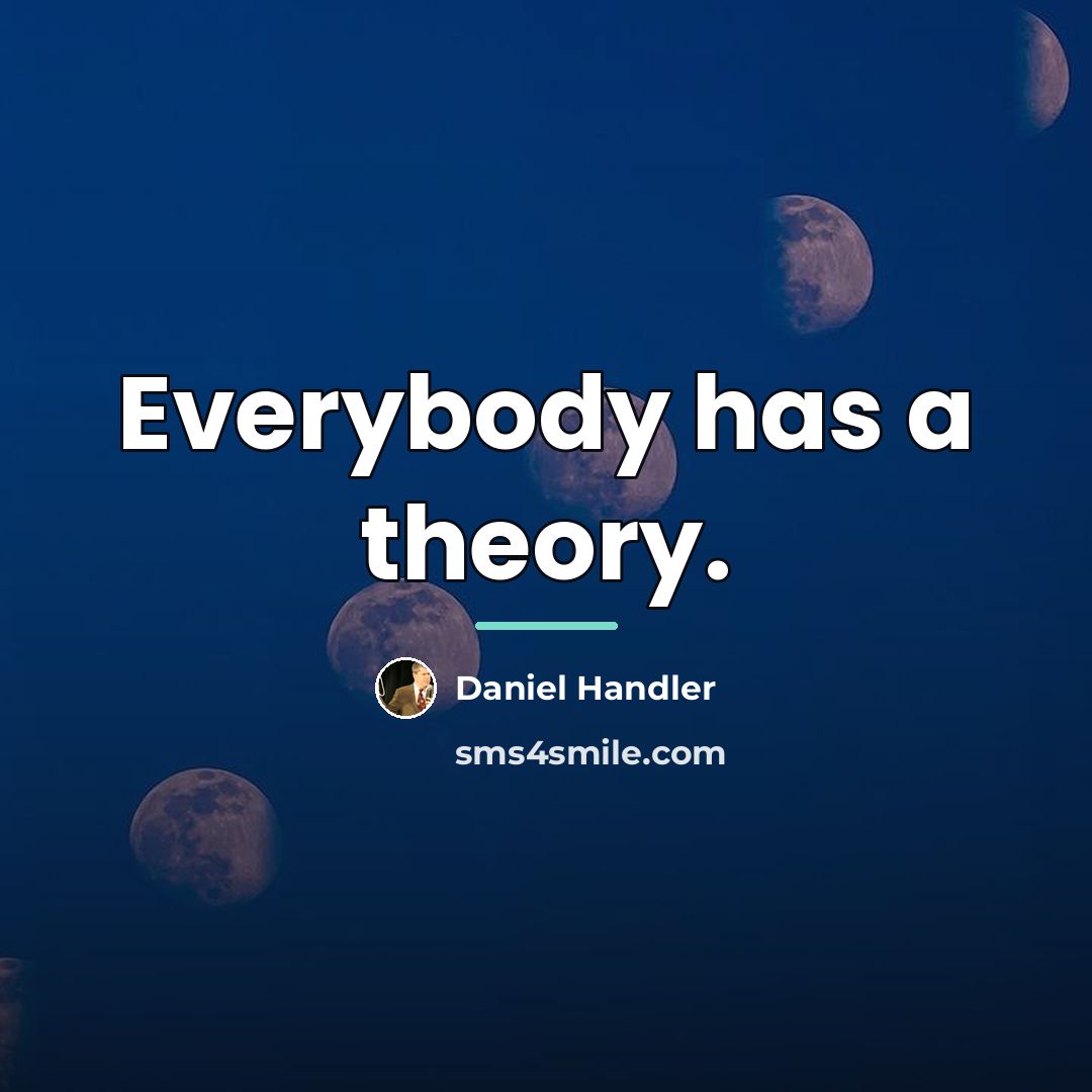 “Everybody has a theory.…” quote by Daniel Handler