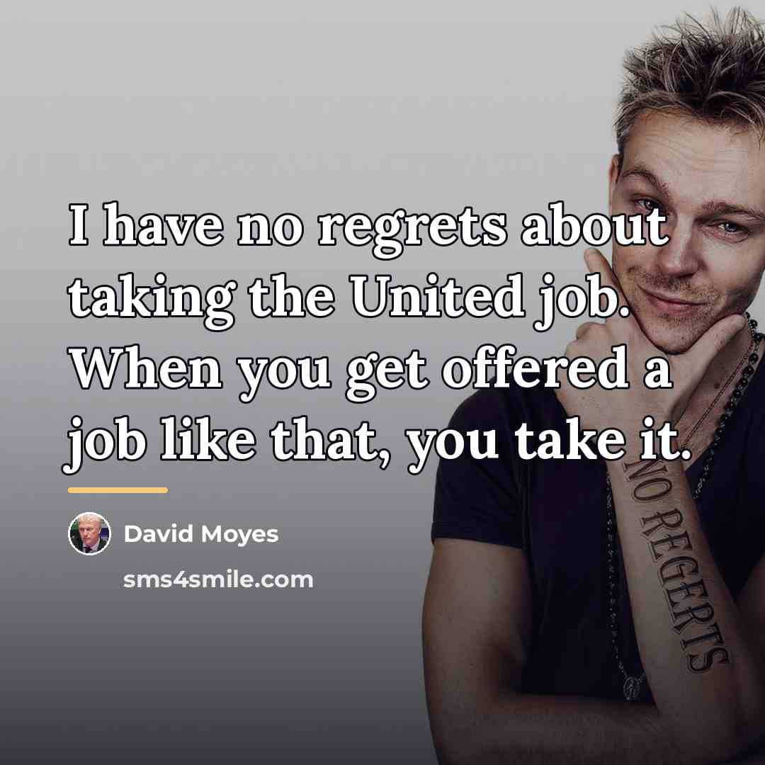 “I have no regrets about taking the United job. When…” quote by David Moyes