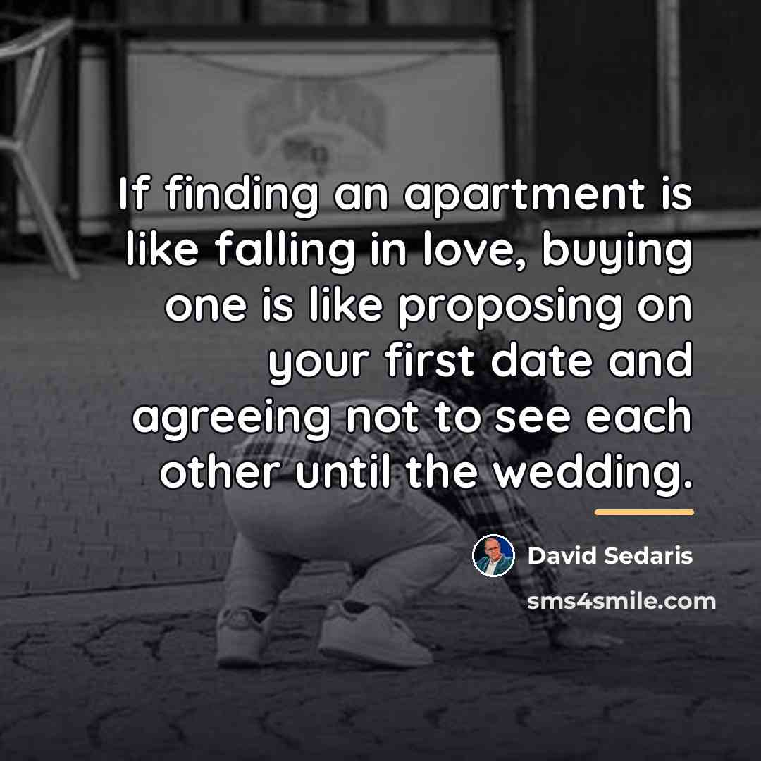 “If finding an apartment is like falling in love, buying…” quote by David Sedaris