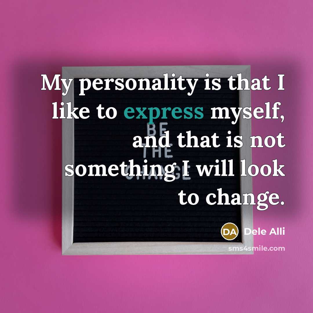 “My personality is that I like to express myself, and…” quote by Dele Alli