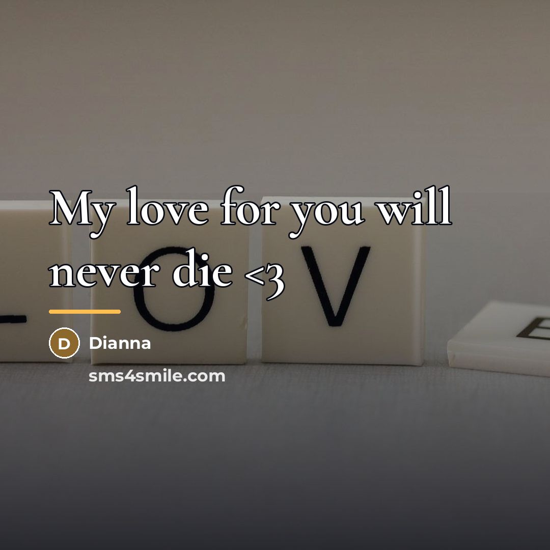 “My love for you will never die…” quote by Dianna
