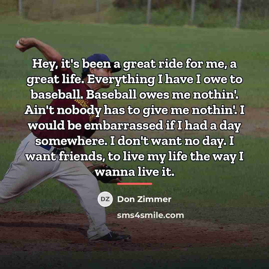 “Hey, it's been a great ride for me, a great…” quote by Don Zimmer