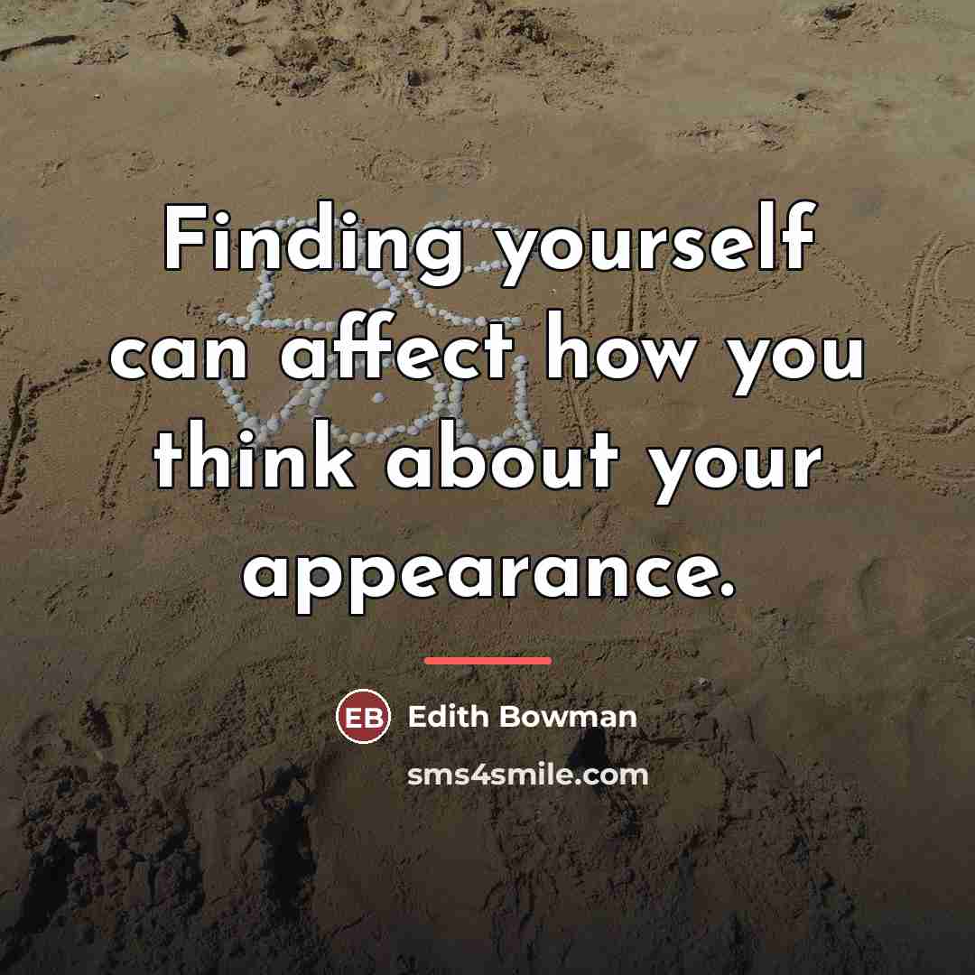 “Finding yourself can affect how you think about your appearance.…” quote by Edith Bowman