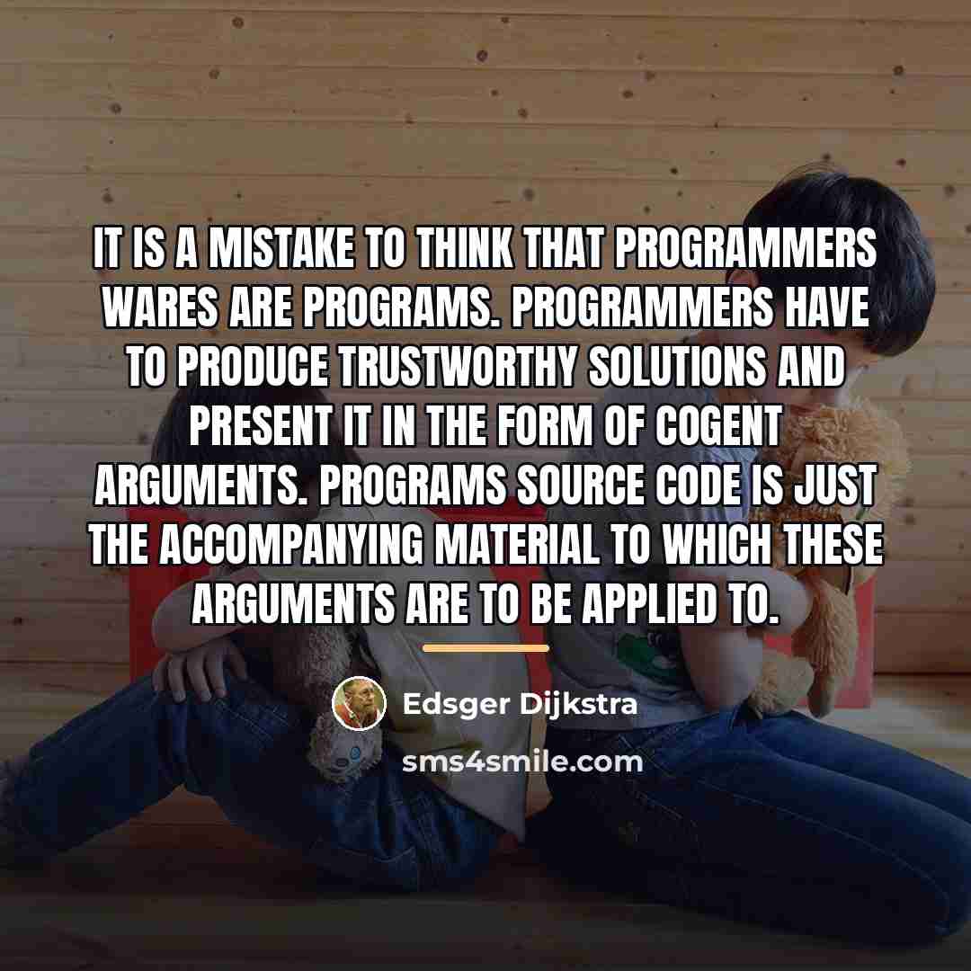 “It is a mistake to think that programmers wares are…” quote by Edsger Dijkstra