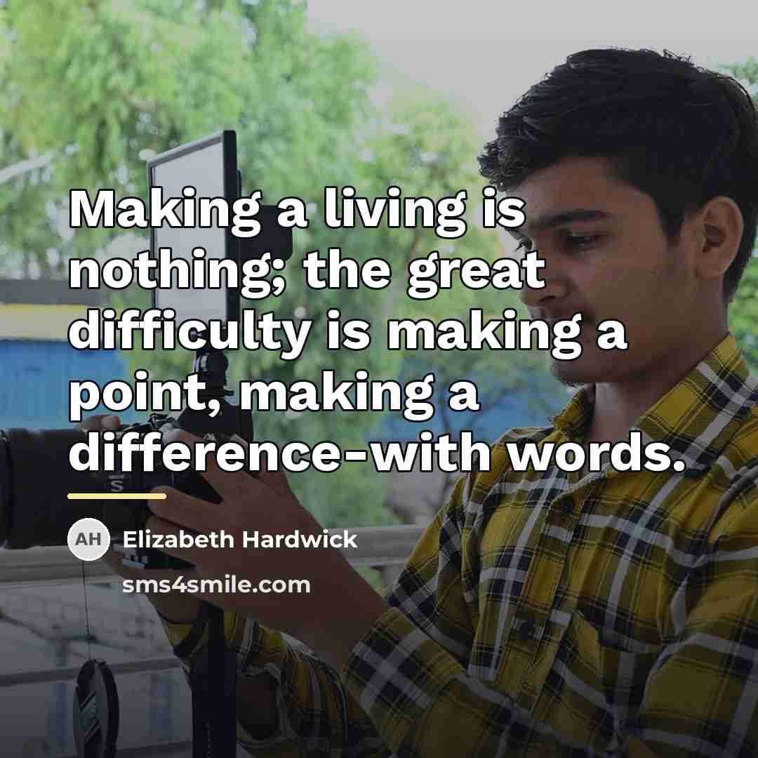“Making a living is nothing; the great difficulty is making…” quote by Elizabeth Hardwick