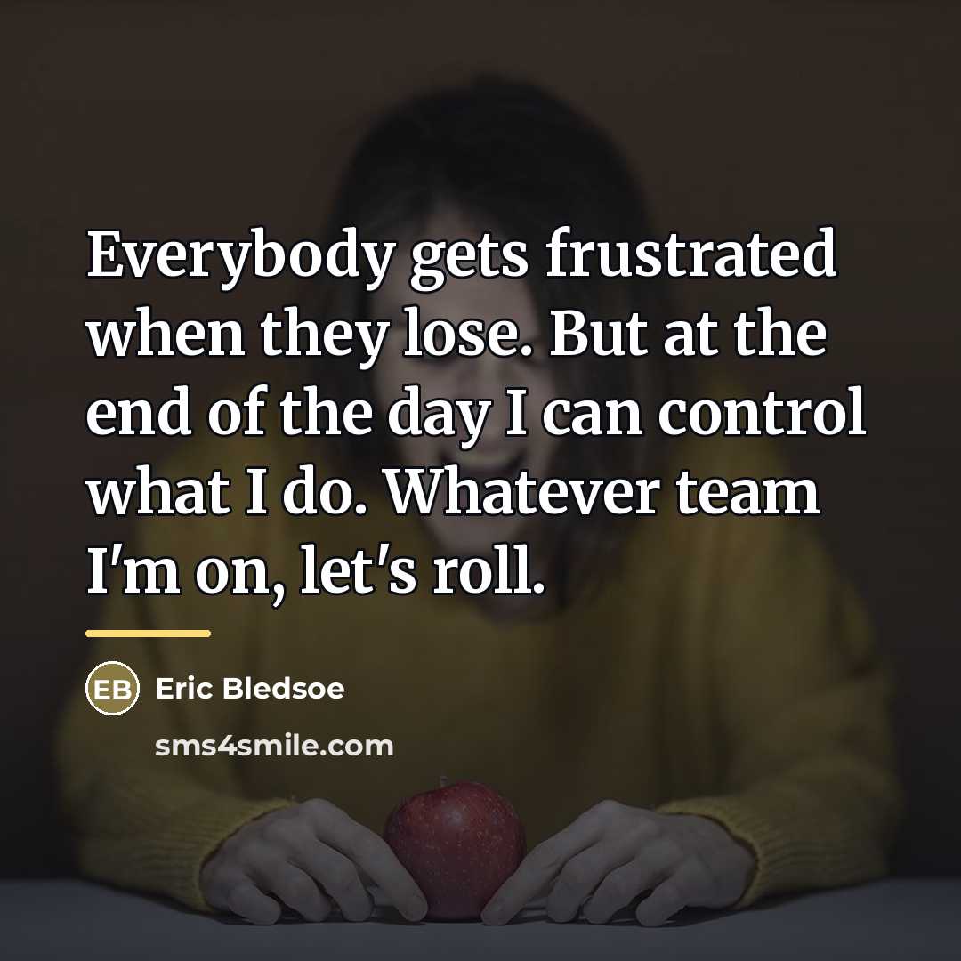 “Everybody gets frustrated when they lose. But at the end…” quote by Eric Bledsoe