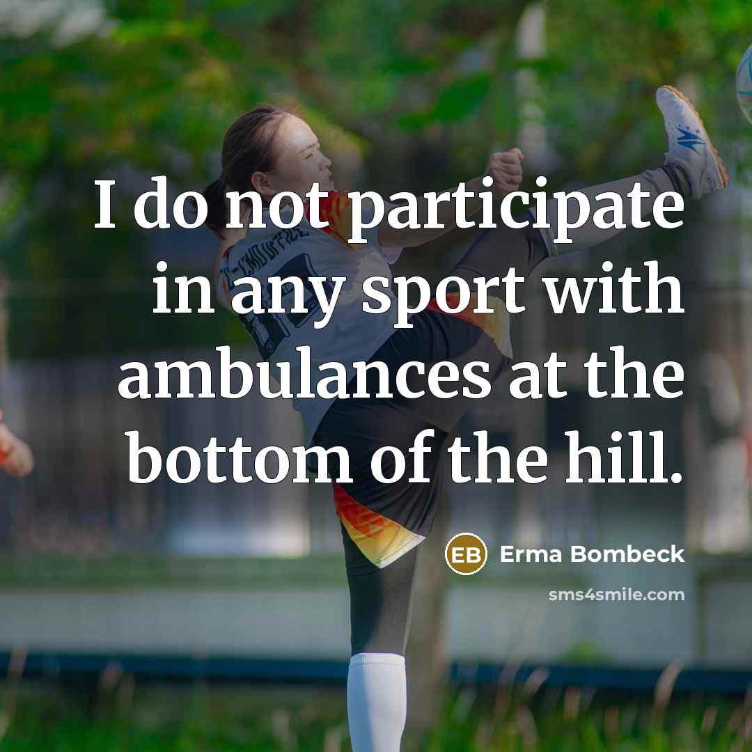 “I do not participate in any sport with ambulances at…” quote by Erma Bombeck