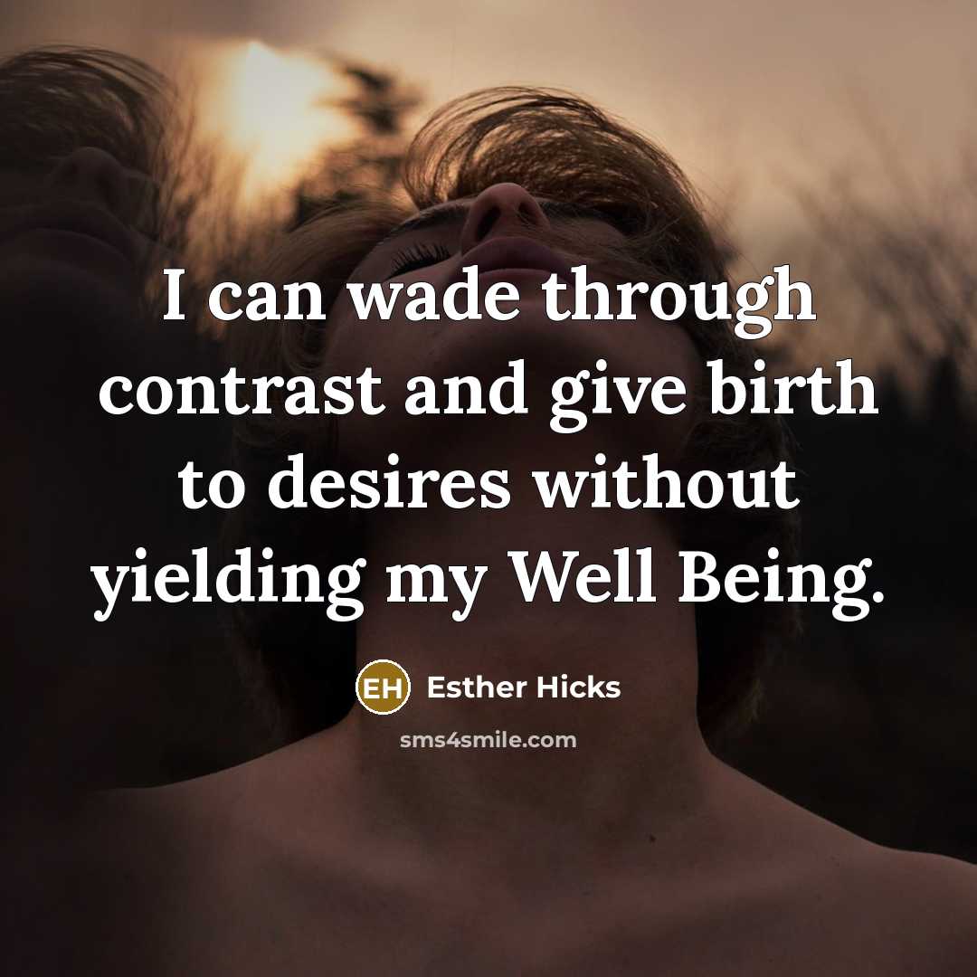 “I can wade through contrast and give birth to desires…” quote by Esther Hicks