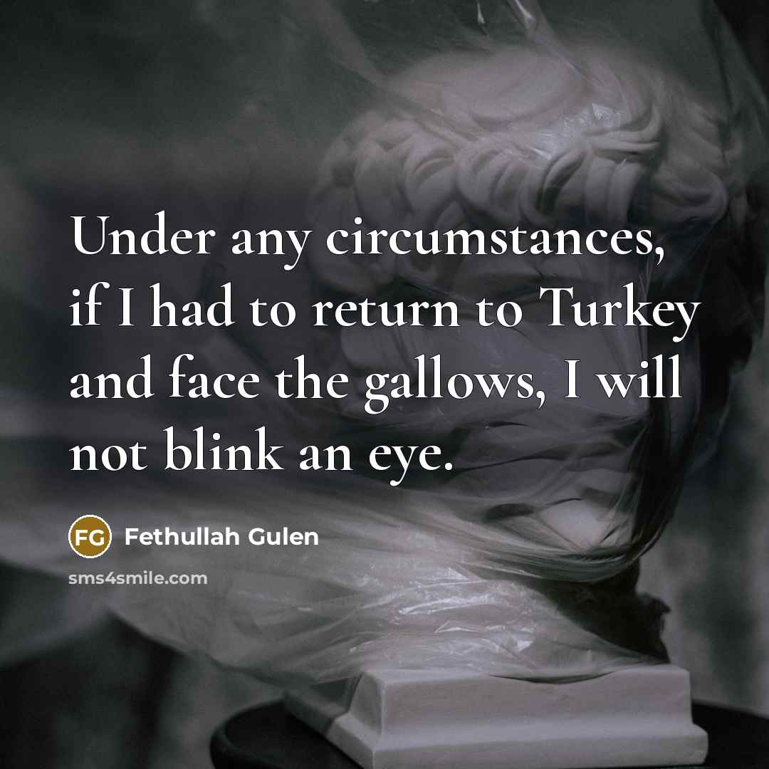 “Under any circumstances, if I had to return to Turkey…” quote by Fethullah Gulen