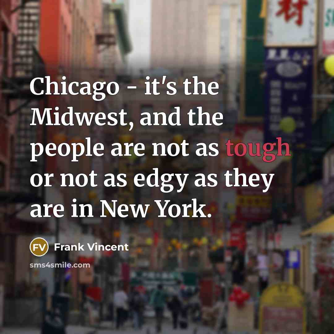 “Chicago - it's the Midwest, and the people are not…” quote by Frank Vincent